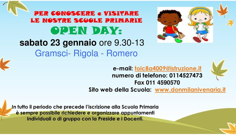 it numero di telefono: 0114527473 Fax 011 4590570 Sito web della Scuola: www.donmilanivenaria.