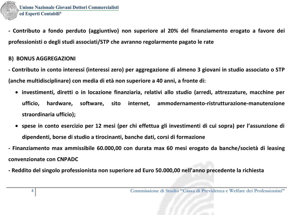 fronte di: investimenti, diretti o in locazione finanziaria, relativi allo studio (arredi, attrezzature, macchine per ufficio, hardware, software, sito internet,