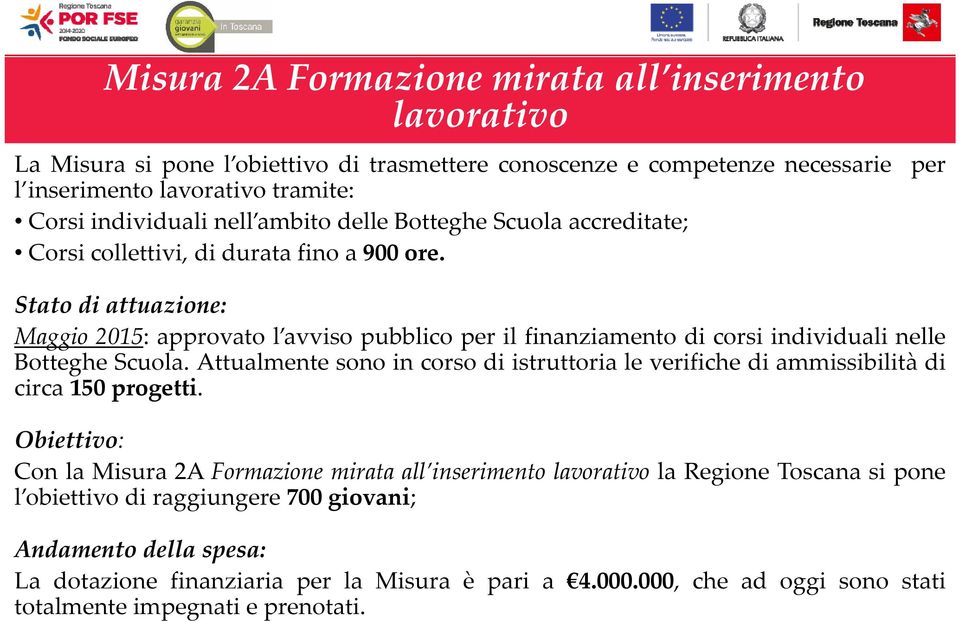 per Stato di attuazione: Maggio 2015: approvato l avviso pubblico per il finanziamento di corsi individuali nelle Botteghe Scuola.