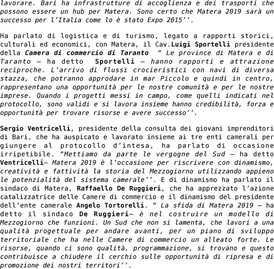 Luigi Sportelli presidente della Camera di commercio di Taranto Le province di Matera e di Taranto ha detto Sportelli hanno rapporti e attrazione reciproche.