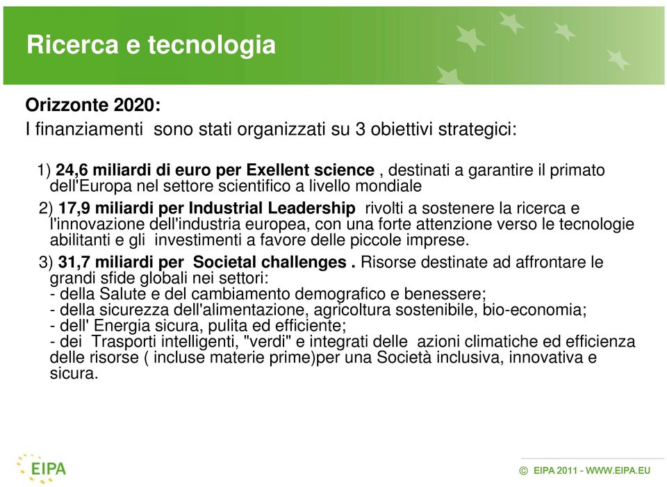 abilitanti e gli investimenti a favore delle piccole imprese. 3) 31,7 miliardi per Societal challenges.