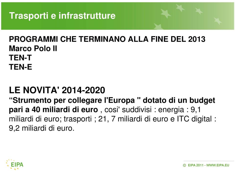 un budget pari a 40 miliardi di euro, cosi' suddivisi : energia : 9,1 miliardi