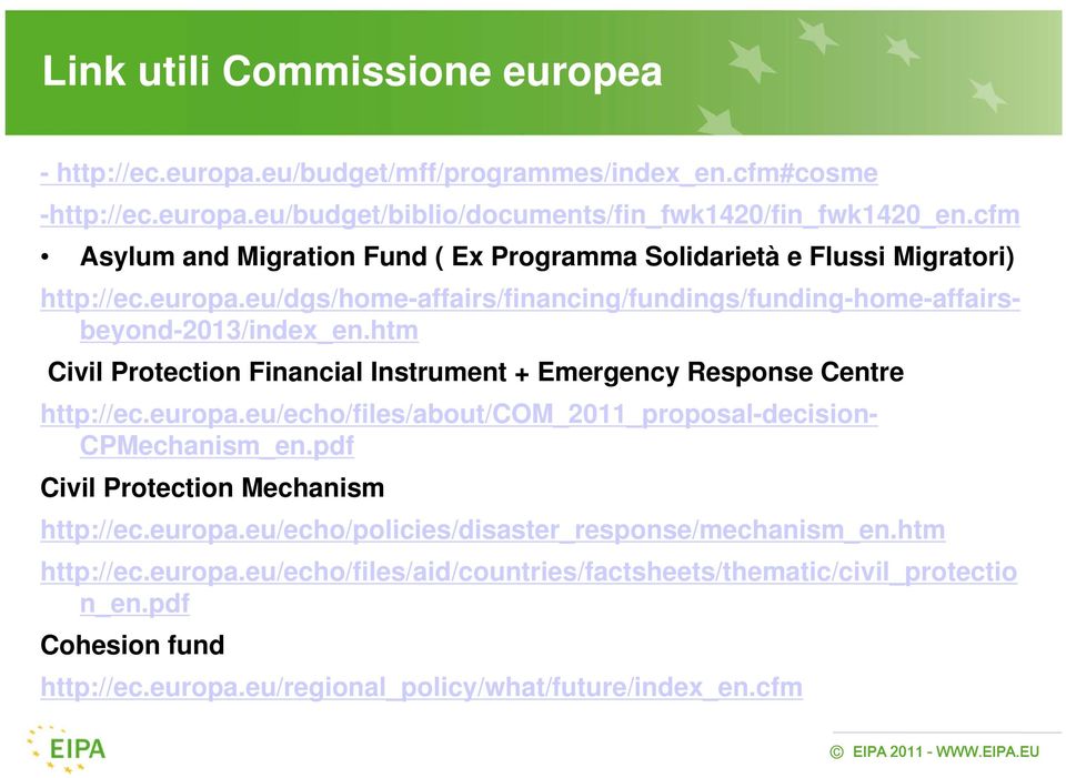 htm Civil Protection Financial Instrument + Emergency Response Centre http://ec.europa.eu/echo/files/about/com_2011_proposal-decision- CPMechanism_en.