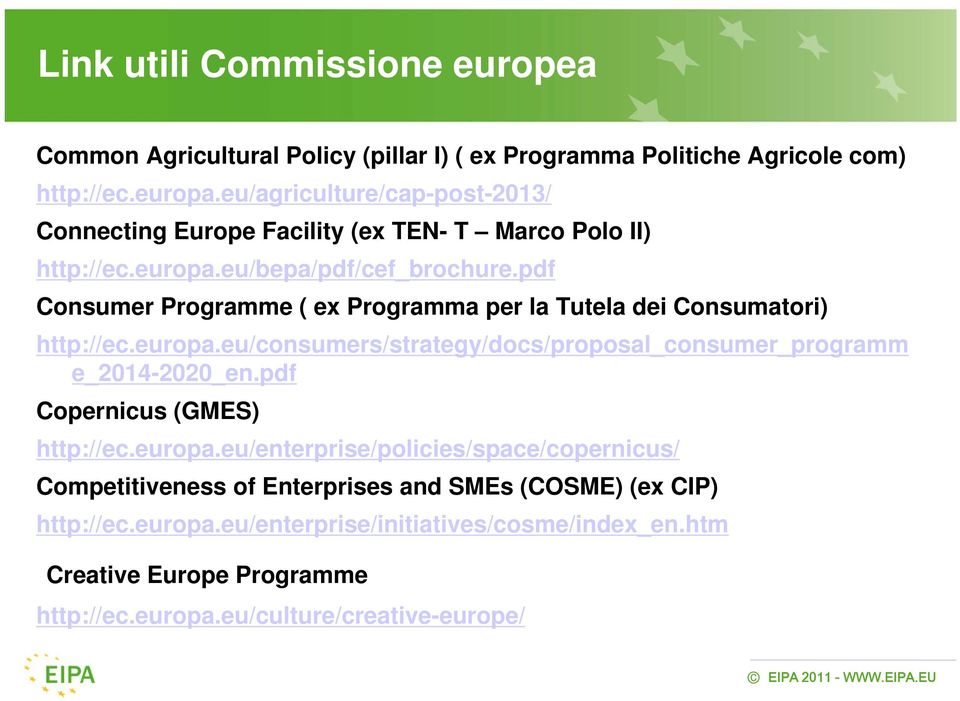 pdf Consumer Programme ( ex Programma per la Tutela dei Consumatori) http://ec.europa.eu/consumers/strategy/docs/proposal_consumer_programm e_2014-2020_en.