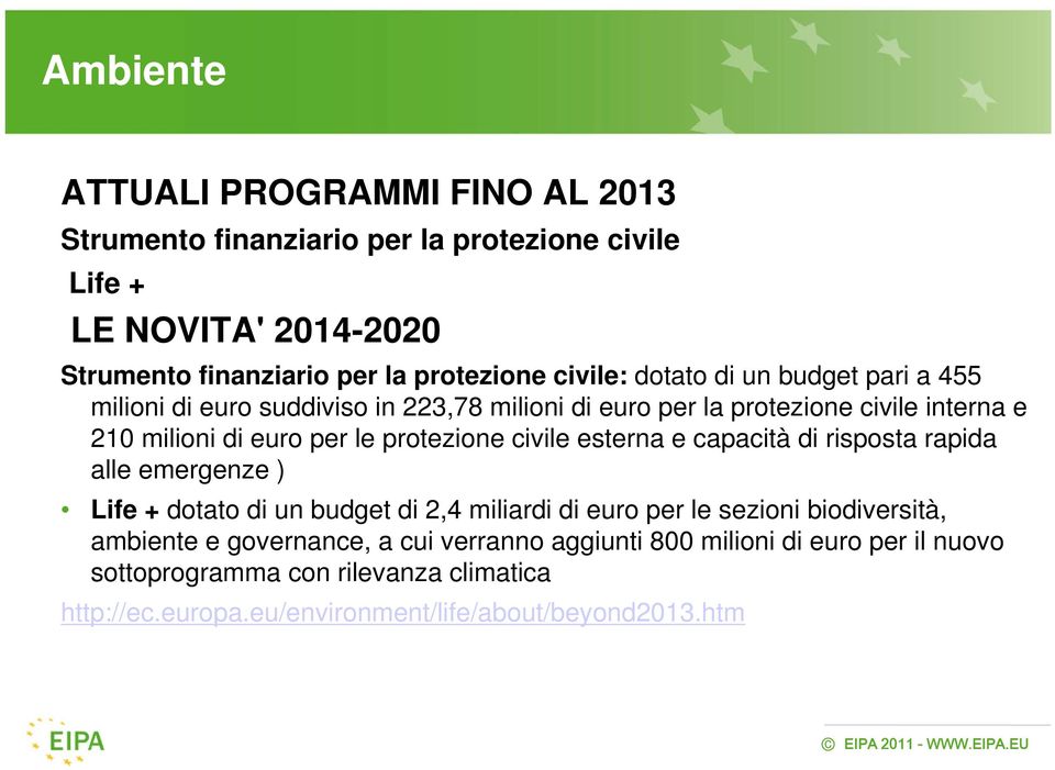 protezione civile esterna e capacità di risposta rapida alle emergenze ) Life + dotato di un budget di 2,4 miliardi di euro per le sezioni biodiversità,