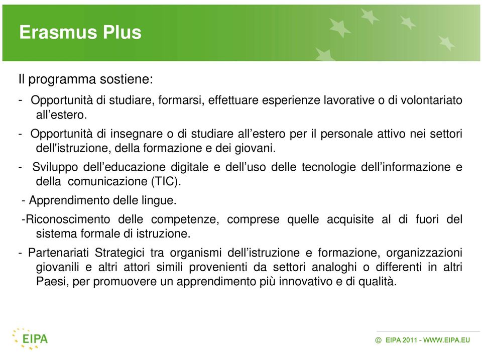 - Sviluppo dell educazione digitale e dell uso delle tecnologie dell informazione e della comunicazione (TIC). - Apprendimento delle lingue.