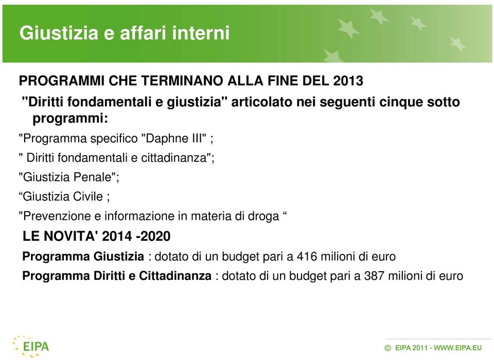 Penale"; Giustizia Civile ; "Prevenzione e informazione in materia di droga LE NOVITA' 2014-2020 Programma Giustizia :