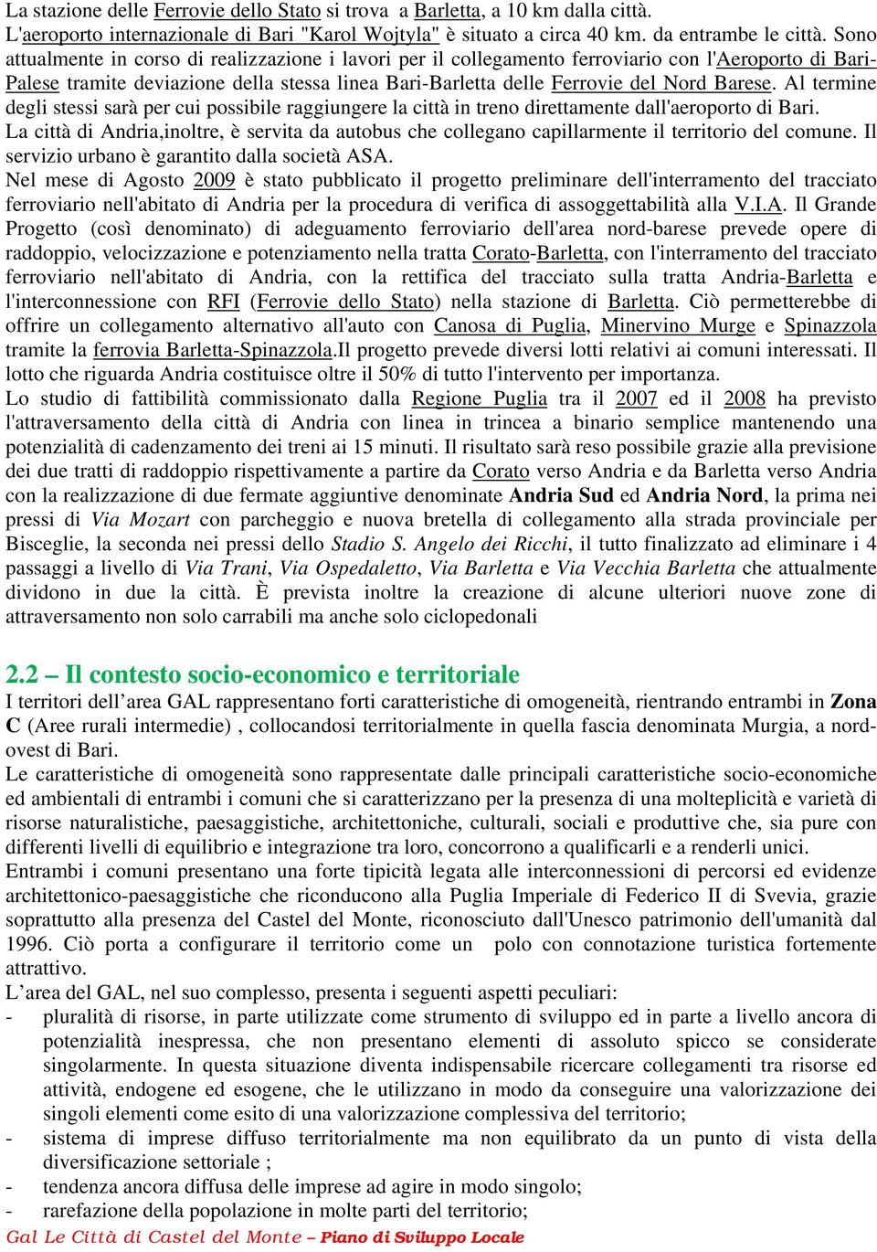 Al termine degli stessi sarà per cui possibile raggiungere la città in treno direttamente dall'aeroporto di Bari.