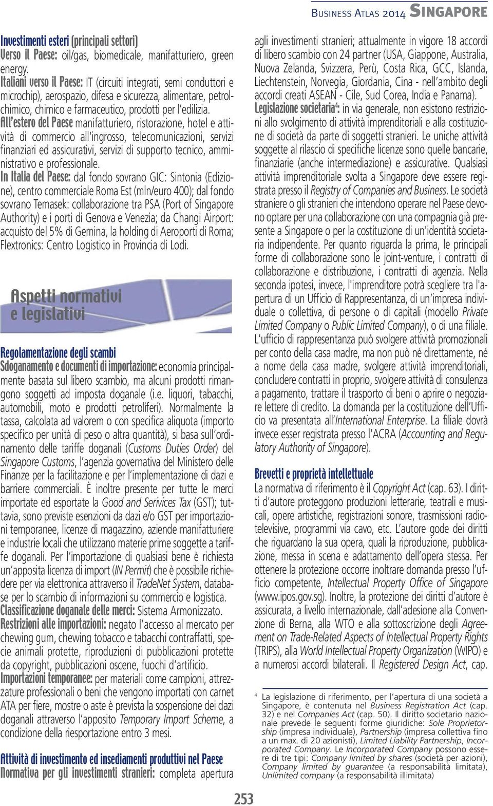 All estero del Paese manifatturiero, ristorazione, hotel e attività di commercio all'ingrosso, telecomunicazioni, servizi finanziari ed assicurativi, servizi di supporto tecnico, amministrativo e