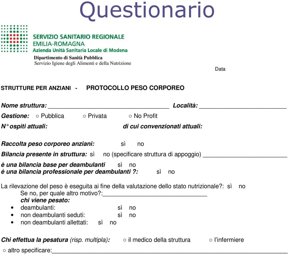 deambulanti sì no è una bilancia professionale per deambulanti?: sì no La rilevazione del peso è eseguita ai fine della valutazione dello stato nutrizionale?: sì no Se no, per quale altro motivo?