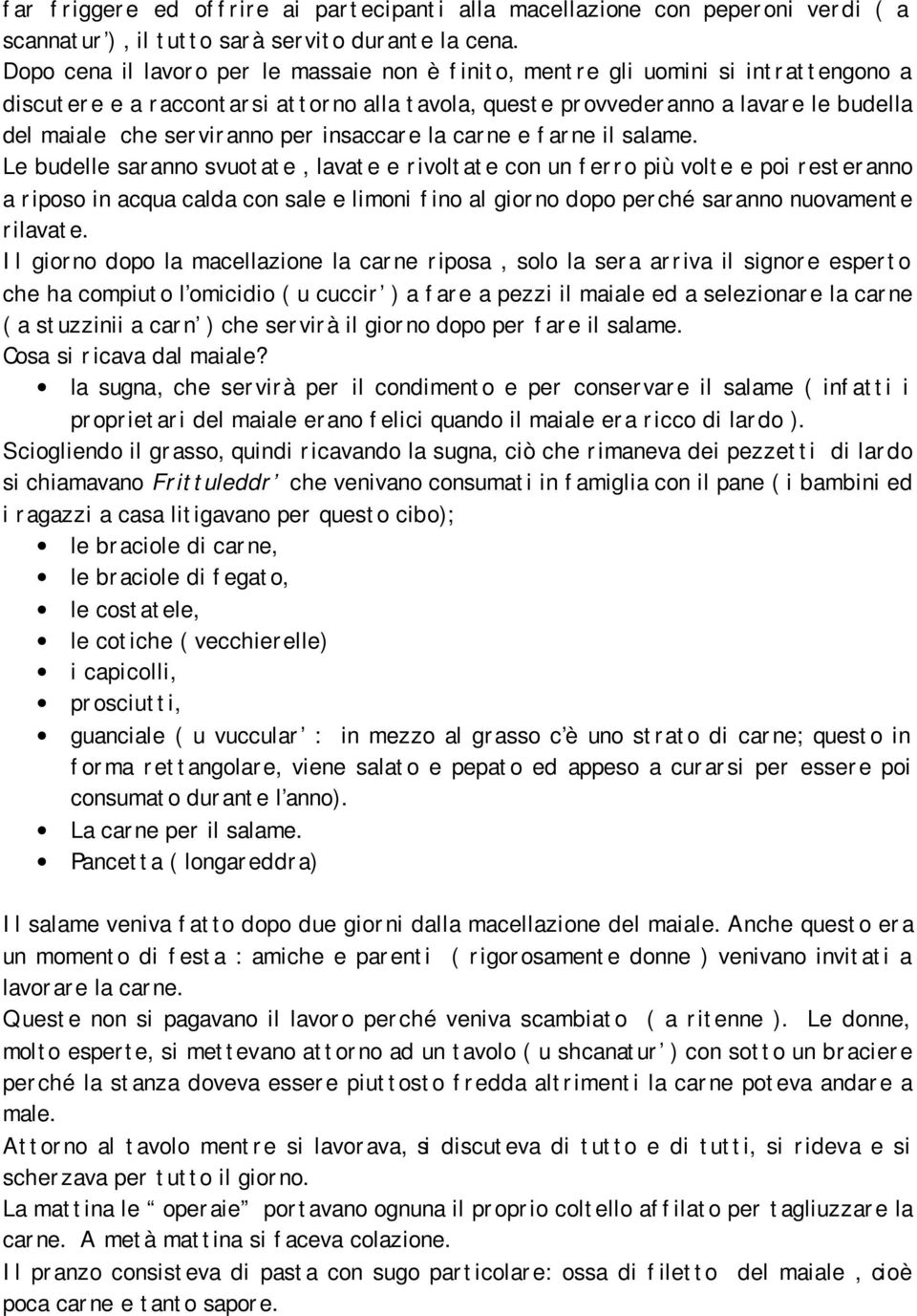 per insaccare la carne e farne il salame.