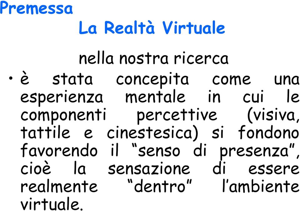 (visiva, tattile e cinestesica) si fondono favorendo il senso di