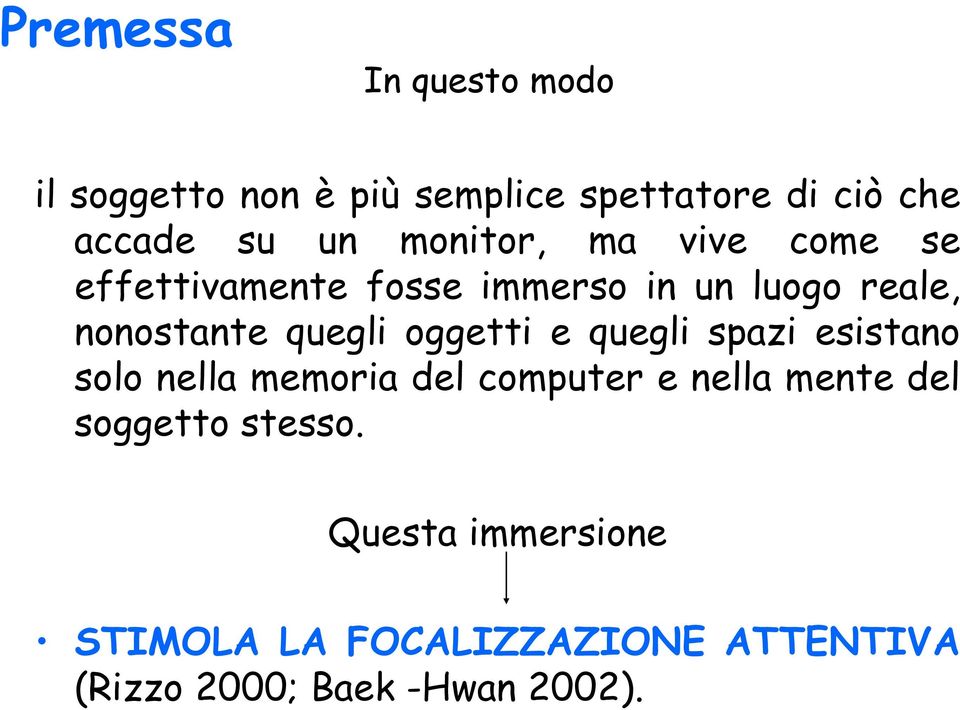 oggetti e quegli spazi esistano solo nella memoria del computer e nella mente del soggetto