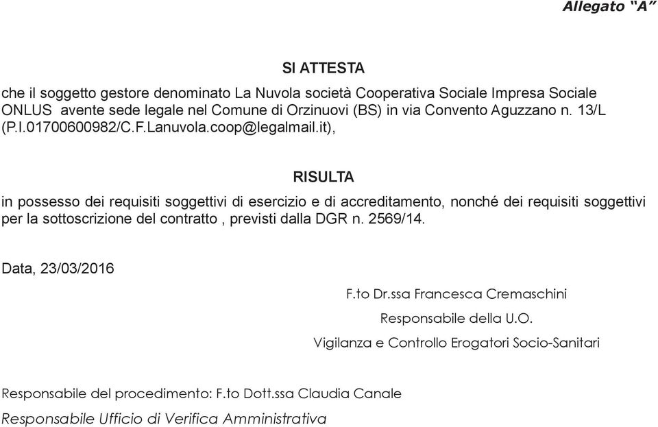 it), RISULTA in possesso dei requisiti soggettivi di esercizio e di accreditamento, nonché dei requisiti soggettivi per la sottoscrizione del contratto, previsti