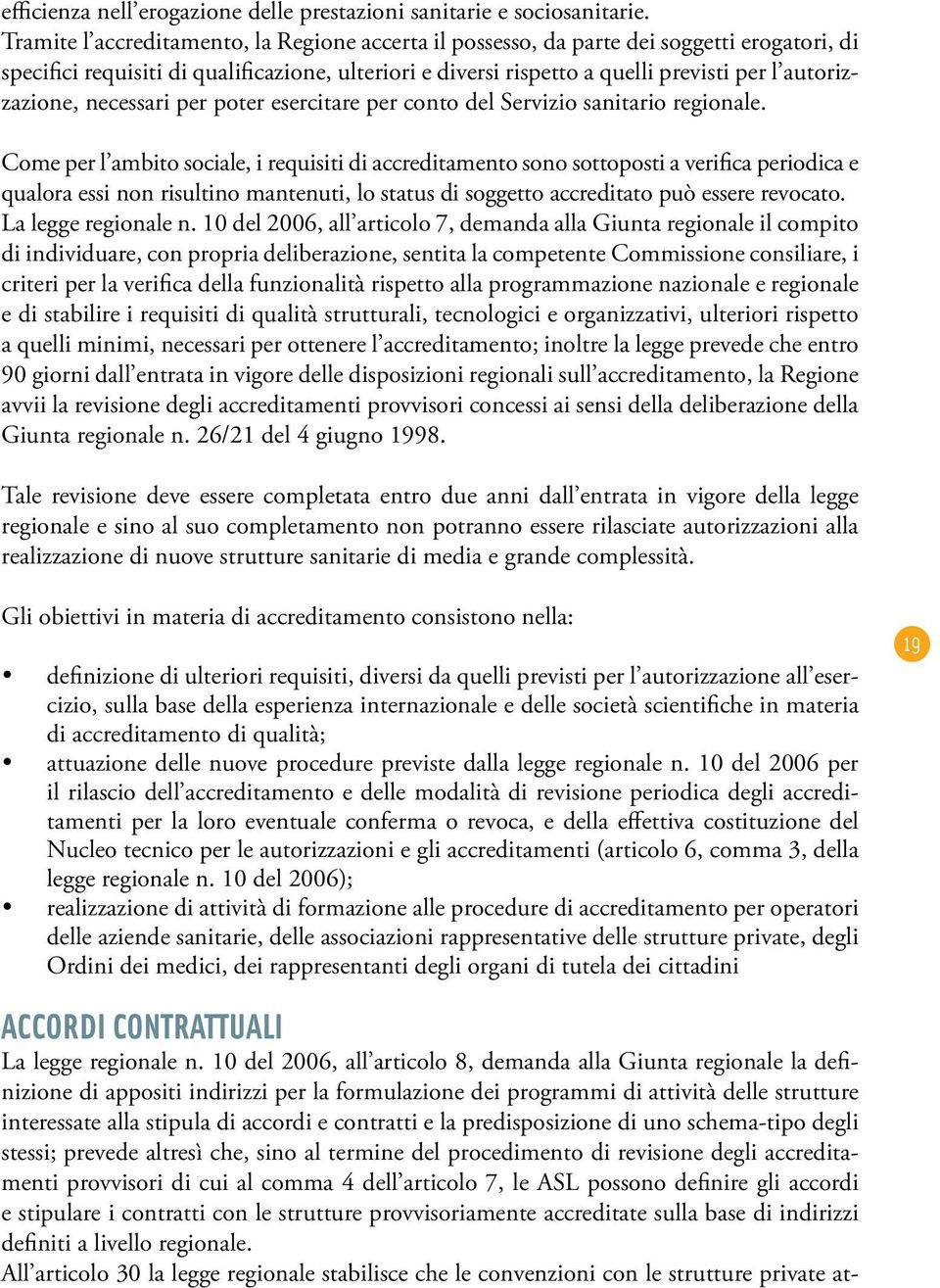 autorizzazione, necessari per poter esercitare per conto del Servizio sanitario regionale.