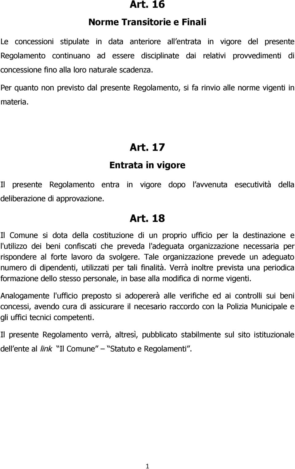 7 Entrata in vigore Il presente Regolamento entra in vigore dopo l avvenuta esecutività della deliberazione di approvazione. Art.