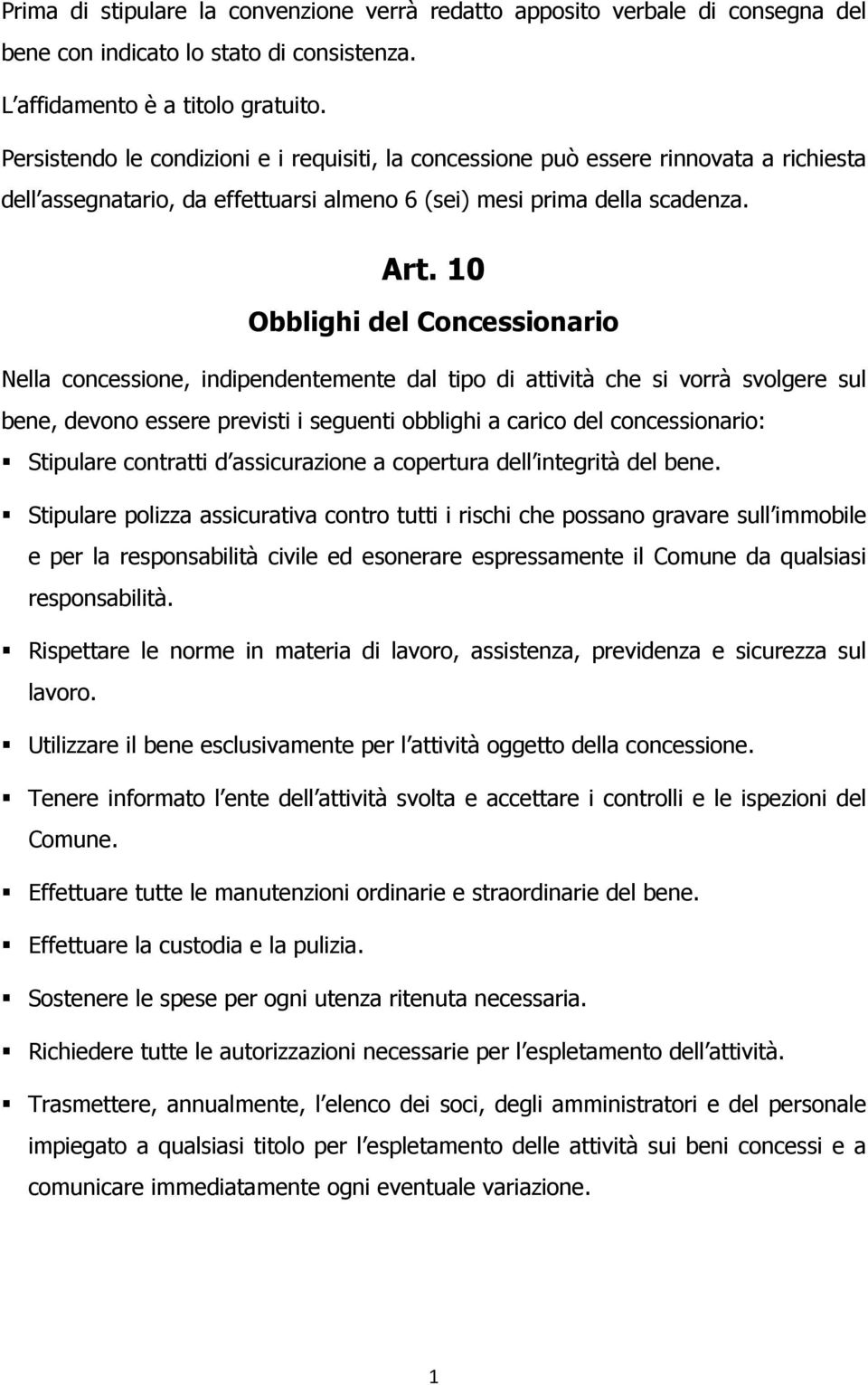 0 Obblighi del Concessionario Nella concessione, indipendentemente dal tipo di attività che si vorrà svolgere sul bene, devono essere previsti i seguenti obblighi a carico del concessionario: