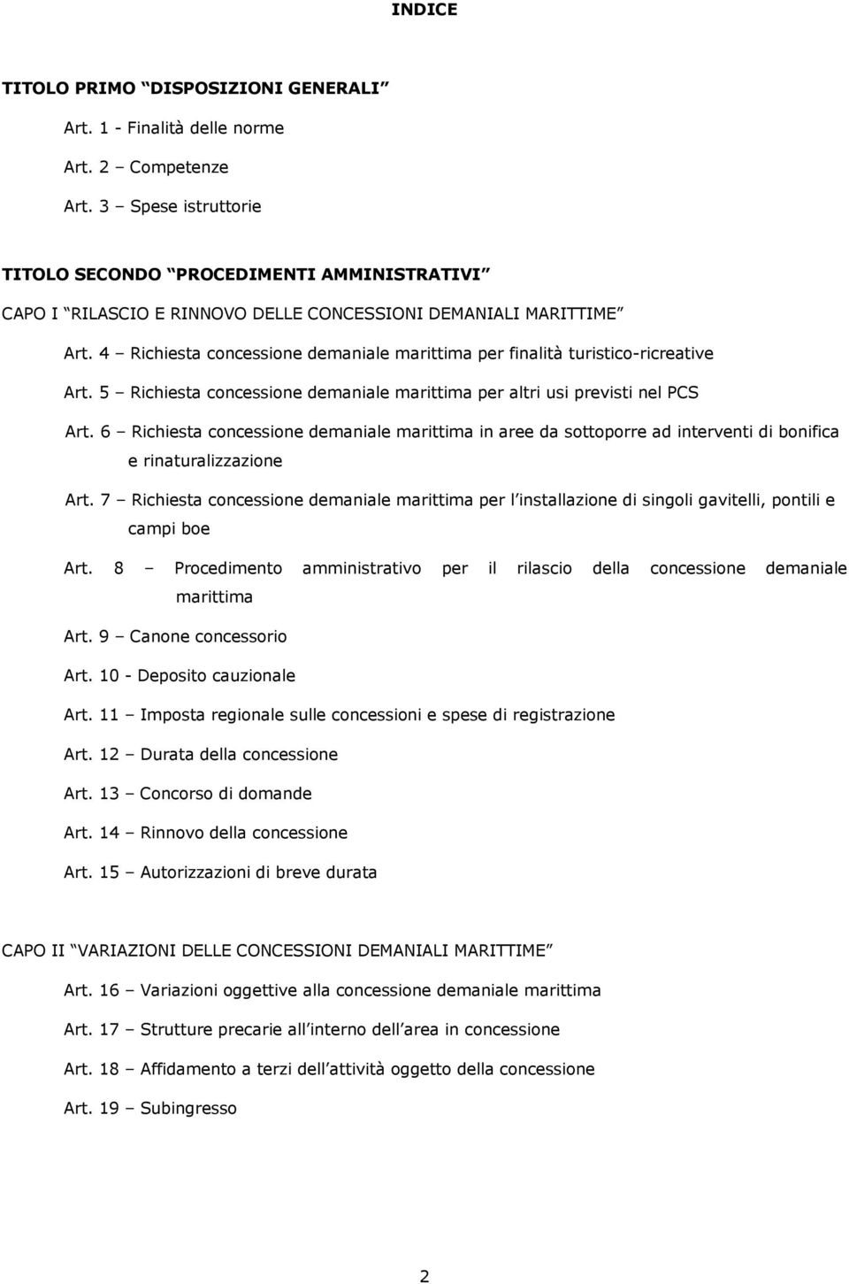 4 Richiesta concessione demaniale marittima per finalità turistico-ricreative Art. 5 Richiesta concessione demaniale marittima per altri usi previsti nel PCS Art.