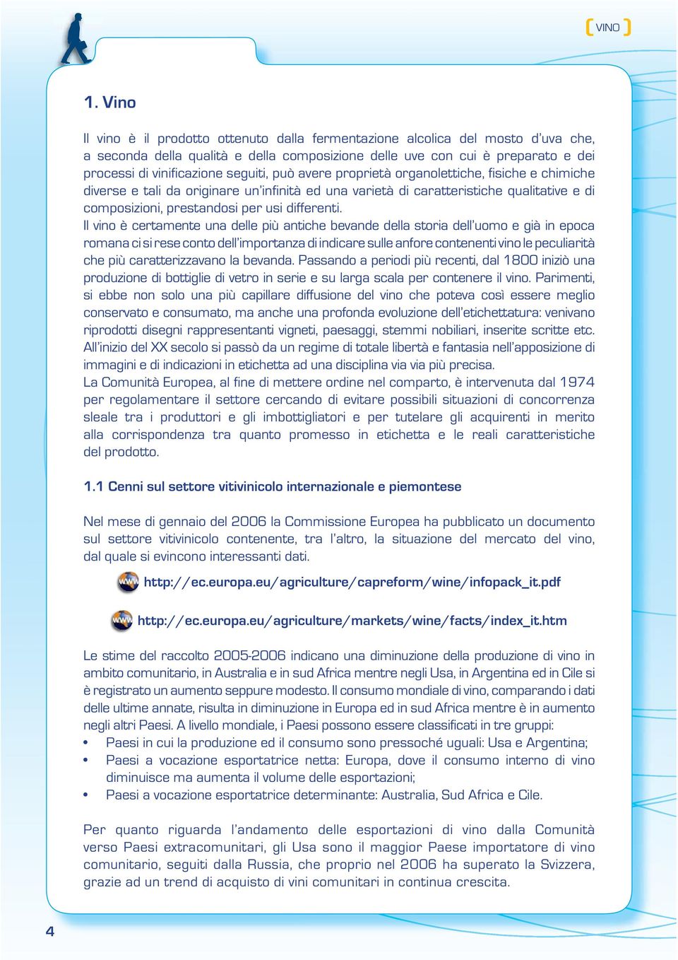 seguiti, può avere proprietà organolettiche, fisiche e chimiche diverse e tali da originare un infinità ed una varietà di caratteristiche qualitative e di composizioni, prestandosi per usi differenti.