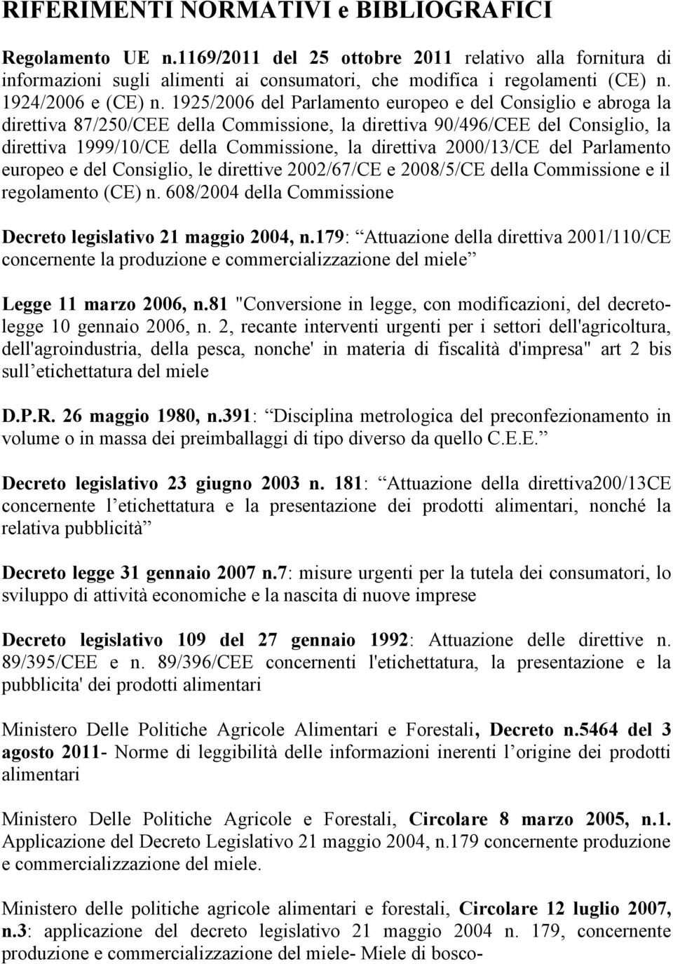 1925/2006 del Parlamento europeo e del Consiglio e abroga la direttiva 87/250/CEE della Commissione, la direttiva 90/496/CEE del Consiglio, la direttiva 1999/10/CE della Commissione, la direttiva