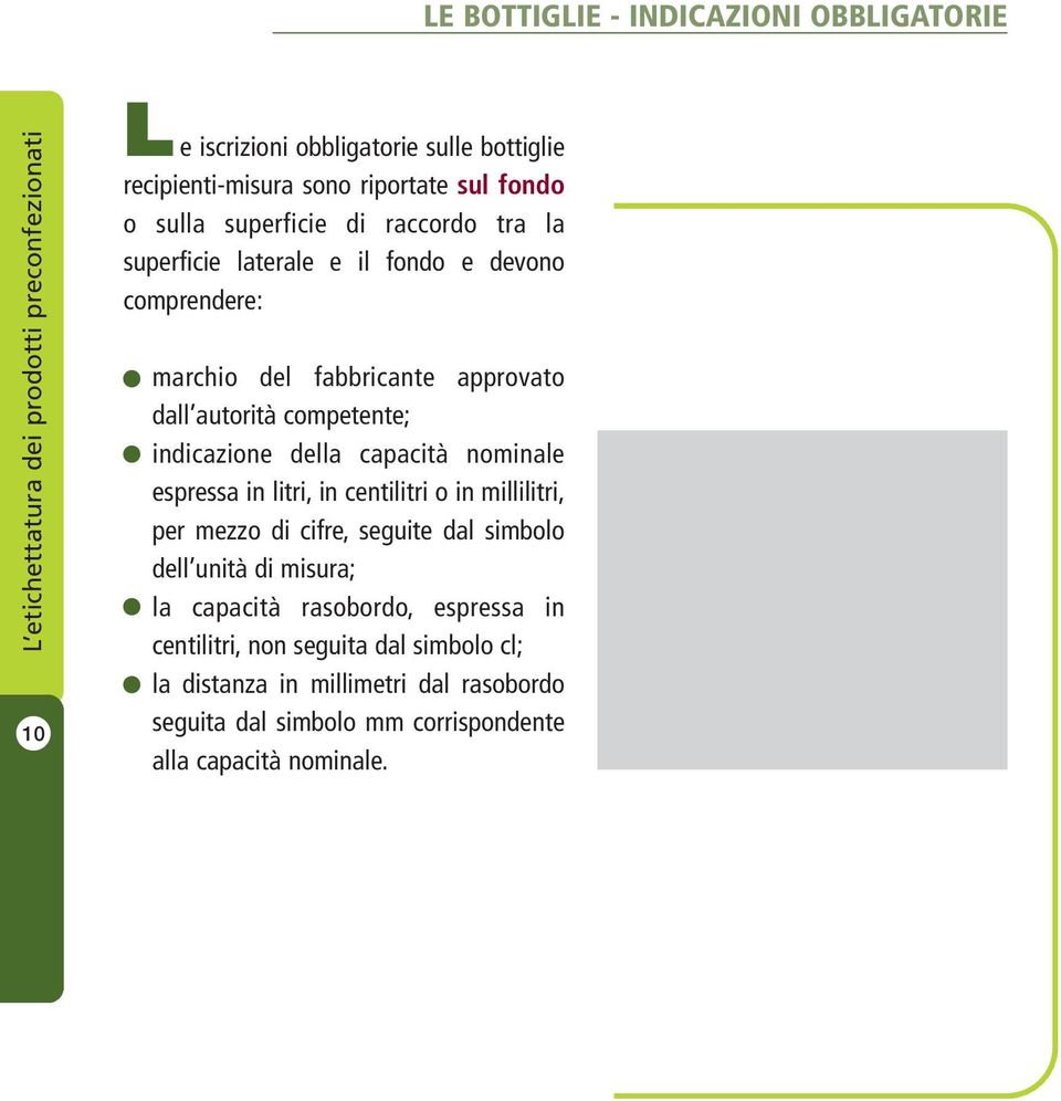 capacità nominale espressa in litri, in centilitri o in millilitri, per mezzo di cifre, seguite dal simbolo dell unità di misura; la capacità