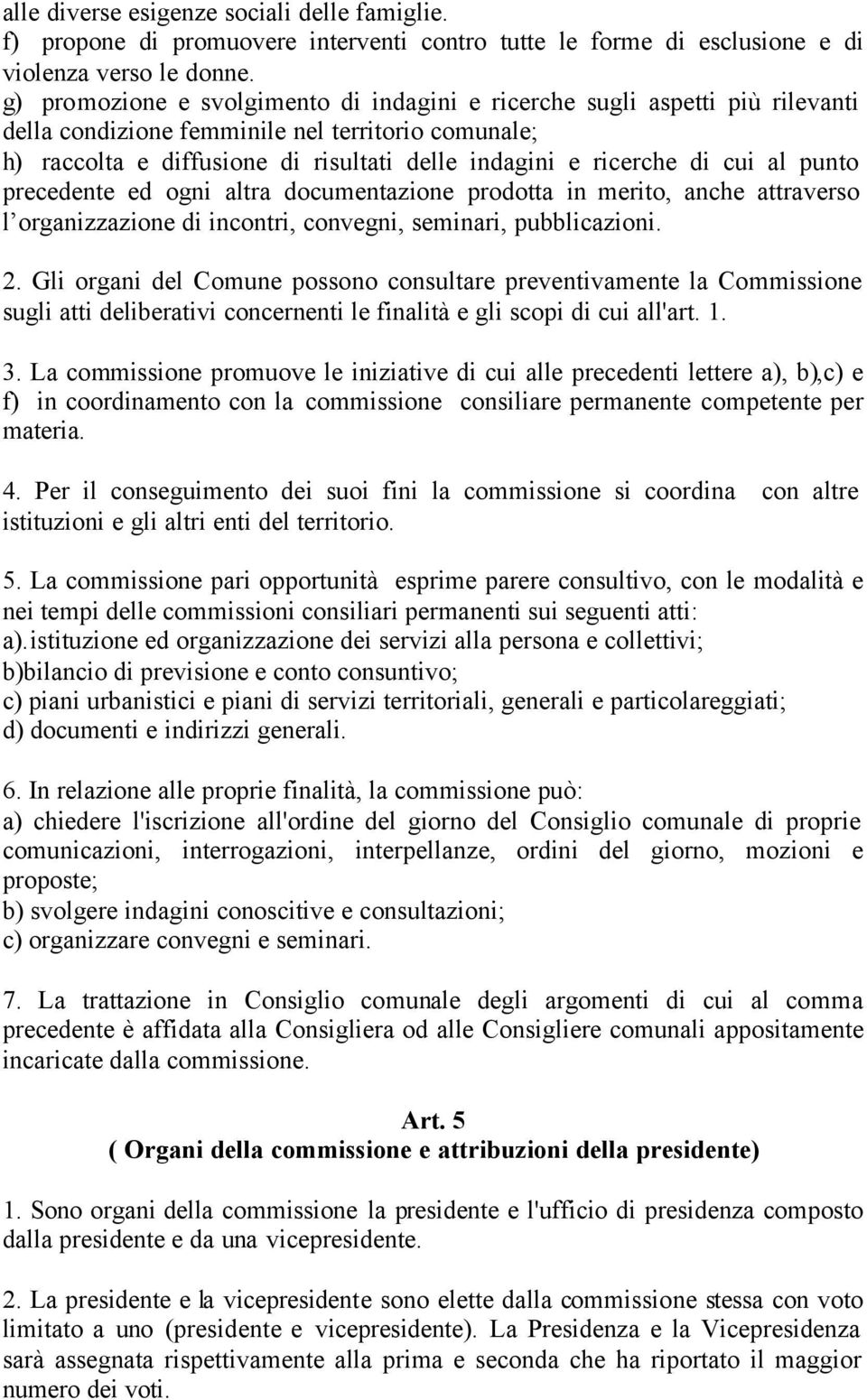 cui al punto precedente ed ogni altra documentazione prodotta in merito, anche attraverso l organizzazione di incontri, convegni, seminari, pubblicazioni. 2.