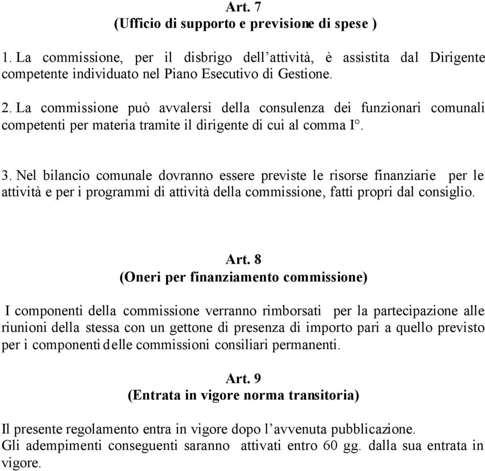 Nel bilancio comunale dovranno essere previste le risorse finanziarie per le attività e per i programmi di attività della commissione, fatti propri dal consiglio. Art.