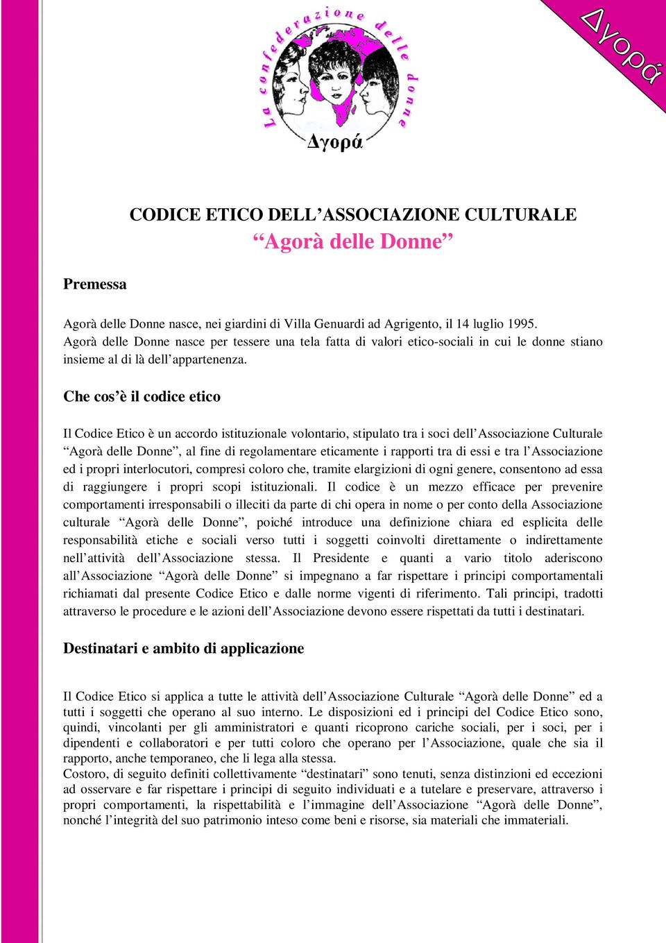 Che cos è il codice etico Il Codice Etico è un accordo istituzionale volontario, stipulato tra i soci dell Associazione Culturale Agorà delle Donne, al fine di regolamentare eticamente i rapporti tra