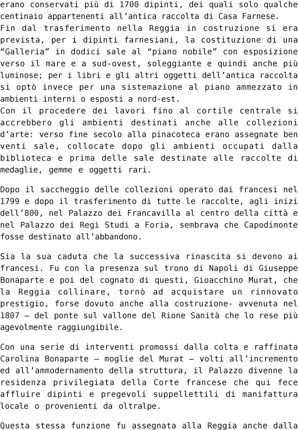 sud-ovest, soleggiante e quindi anche più luminose; per i libri e gli altri oggetti dell antica raccolta si optò invece per una sistemazione al piano ammezzato in ambienti interni o esposti a