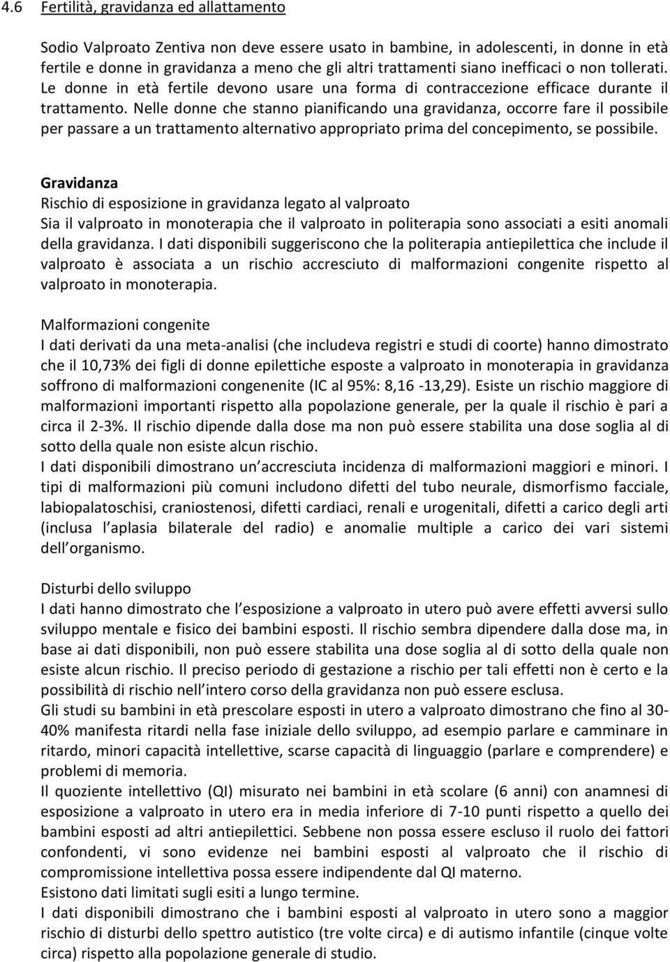 Nelle donne che stanno pianificando una gravidanza, occorre fare il possibile per passare a un trattamento alternativo appropriato prima del concepimento, se possibile.