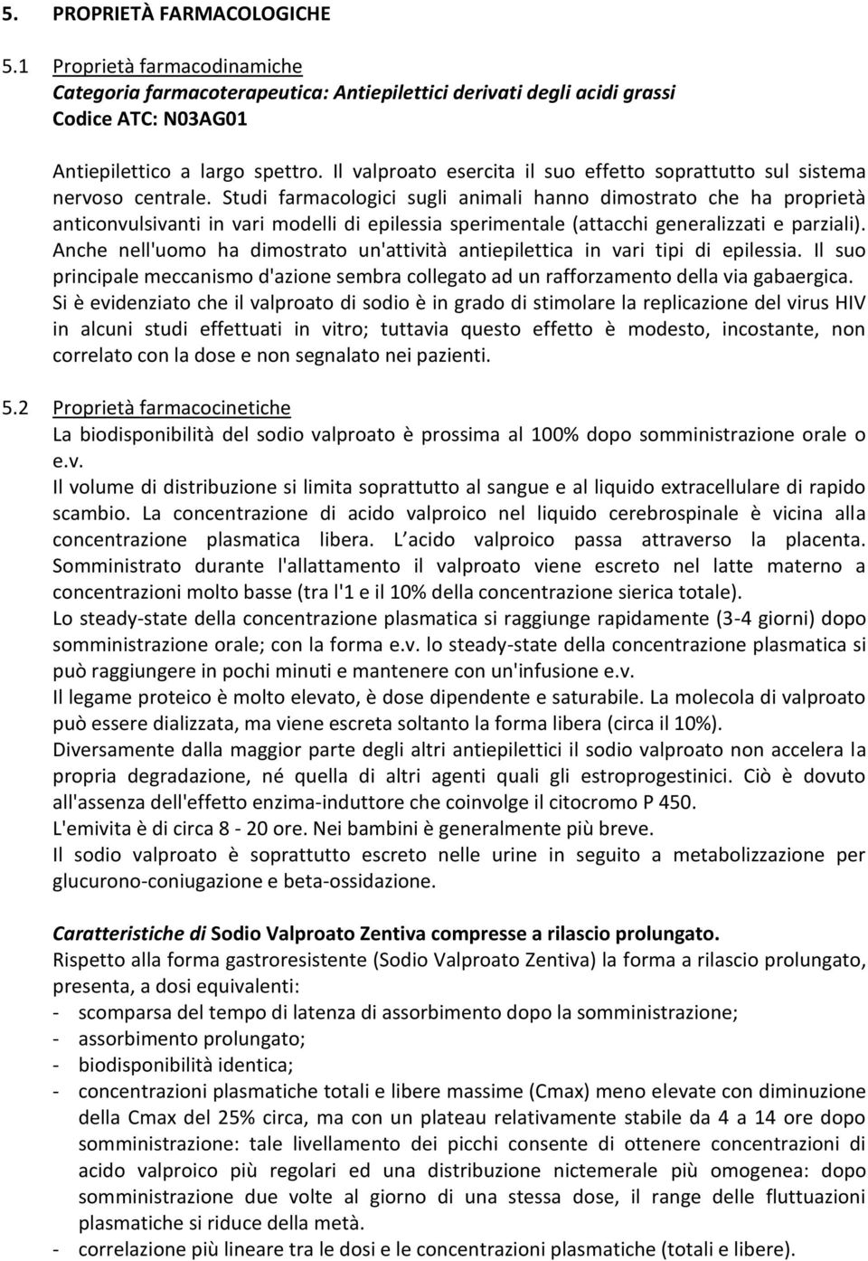 Studi farmacologici sugli animali hanno dimostrato che ha proprietà anticonvulsivanti in vari modelli di epilessia sperimentale (attacchi generalizzati e parziali).