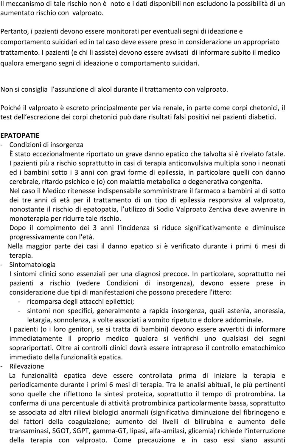 I pazienti (e chi li assiste) devono essere avvisati di informare subito il medico qualora emergano segni di ideazione o comportamento suicidari.