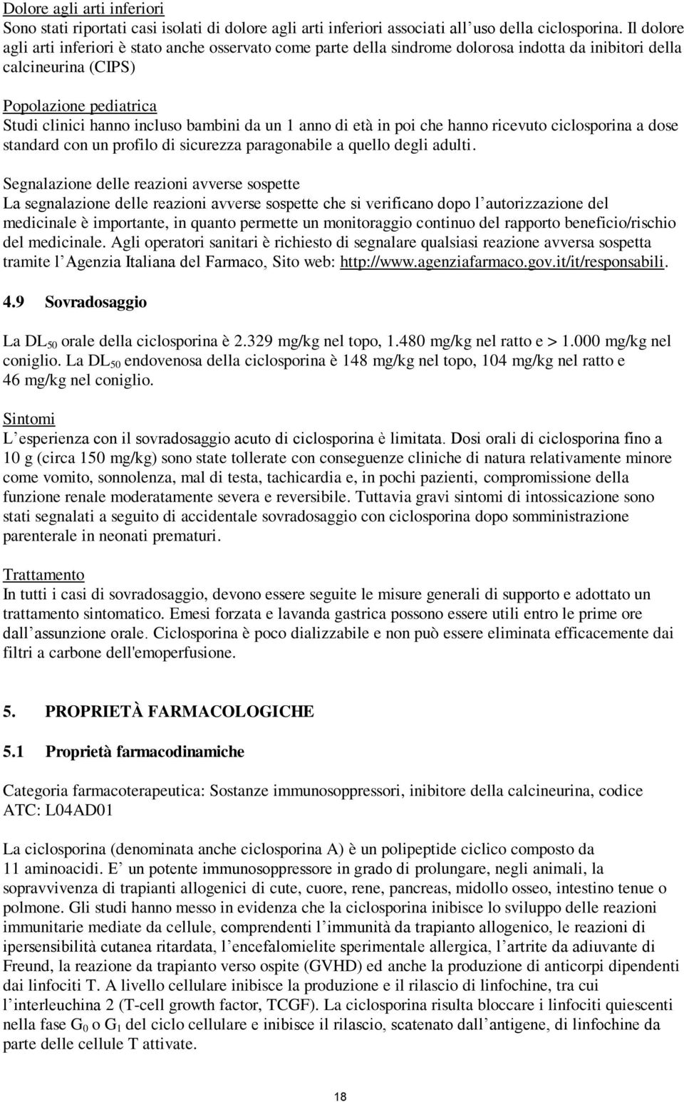 un 1 anno di età in poi che hanno ricevuto ciclosporina a dose standard con un profilo di sicurezza paragonabile a quello degli adulti.