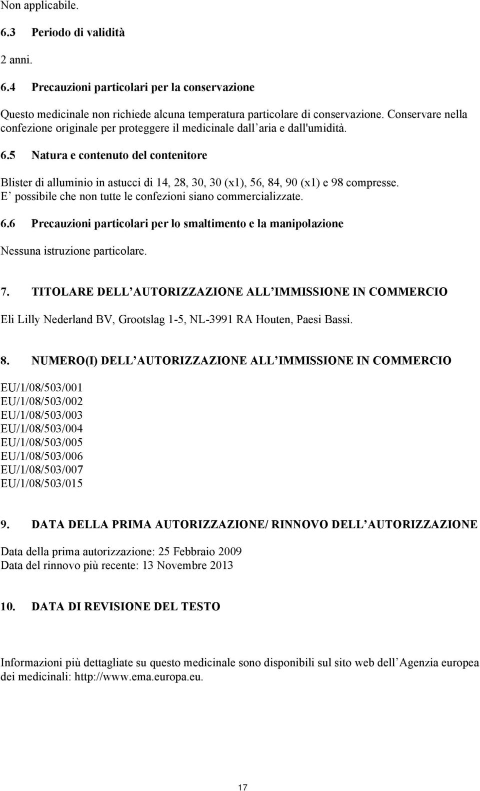 5 Natura e contenuto del contenitore Blister di alluminio in astucci di 14, 28, 30, 30 (x1), 56, 84, 90 (x1) e 98 compresse. E possibile che non tutte le confezioni siano commercializzate. 6.