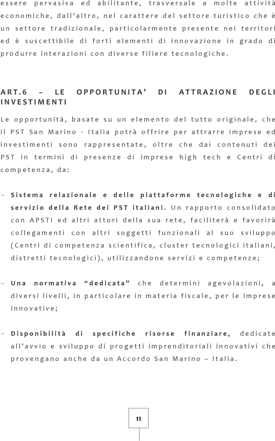 6 LE OPPORTUNITA DI ATTRAZIONE DEGLI INVESTIMENTI Le opportunità, basate su un elemento del tutto originale, che il PST San Marino - Italia potrà offrire per attrarre imprese ed investimenti sono