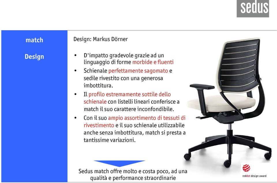 Il profilo estremamente sottile dello schienale con listelli lineari conferisce a match il suo carattere inconfondibile.