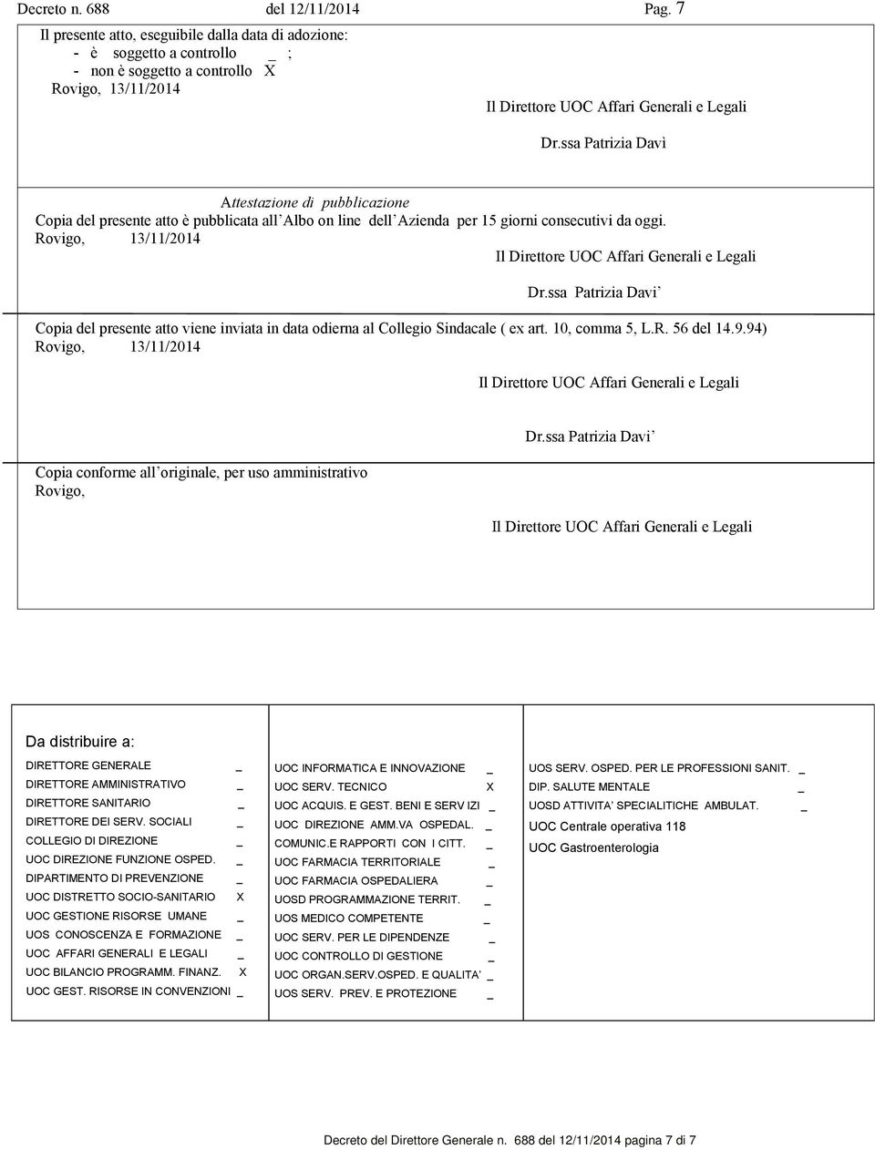 ssa Patrizia Davi Copia del presente atto viene inviata in data odierna al Collegio Sindacale ( ex art. 10, comma 5, L.R. 56 del 14.9.