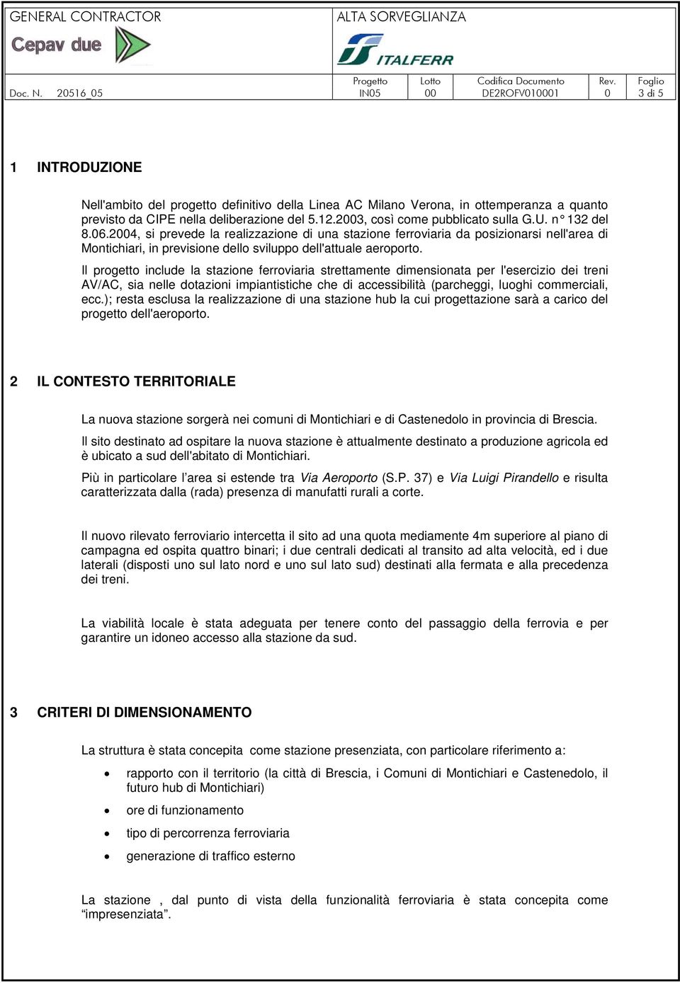 2004, si prevede la realizzazione di una stazione ferroviaria da posizionarsi nell'area di Montichiari, in previsione dello sviluppo dell'attuale aeroporto.