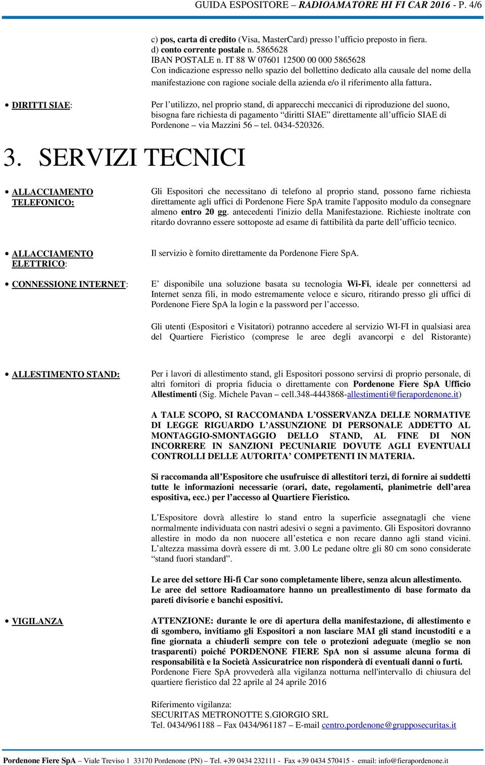 IT 88 W 07601 12500 00 000 5865628 Con indicazione espresso nello spazio del bollettino dedicato alla causale del nome della manifestazione con ragione sociale della azienda e/o il riferimento alla