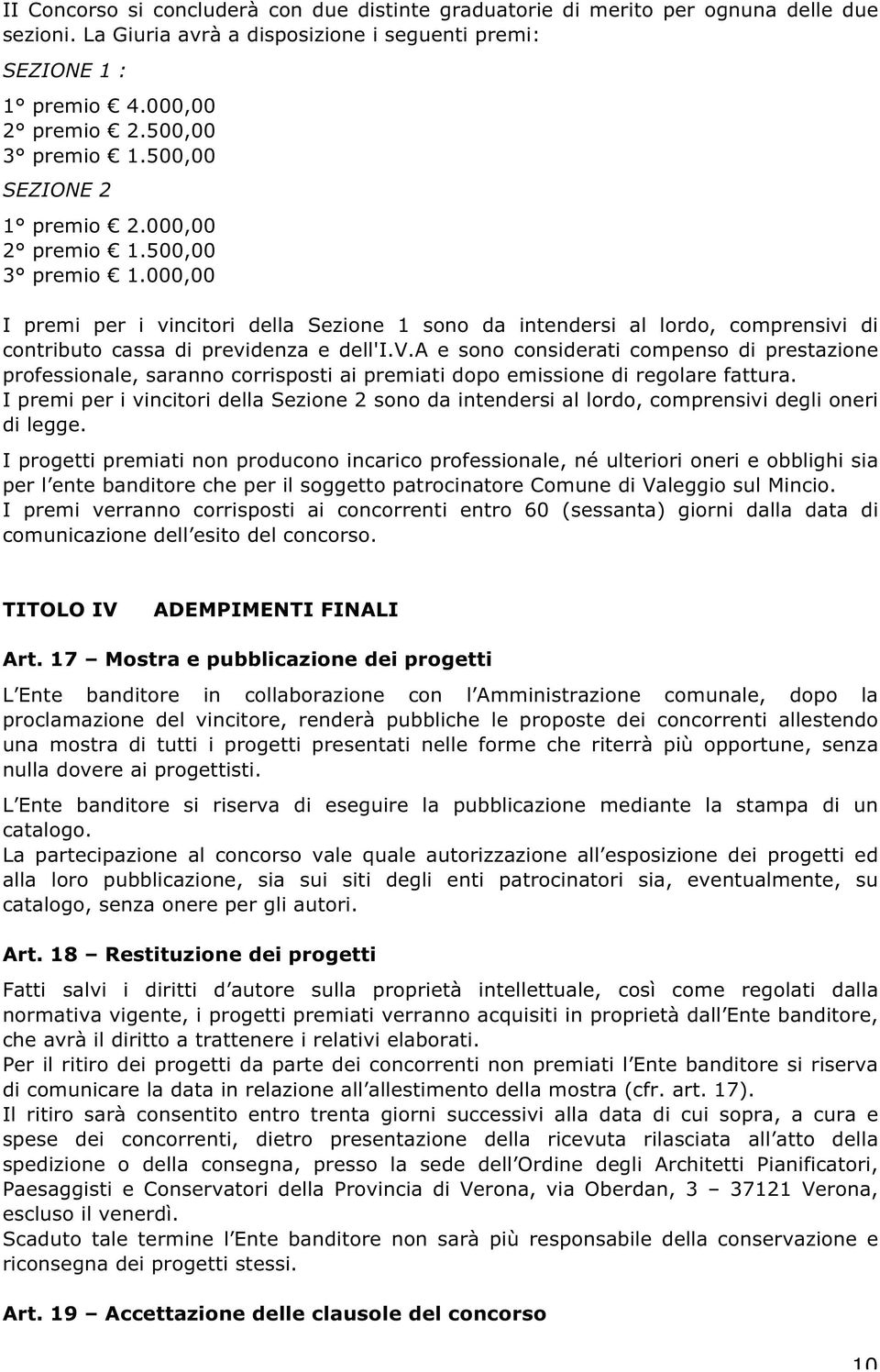 v.a e sono considerati compenso di prestazione professionale, saranno corrisposti ai premiati dopo emissione di regolare fattura.