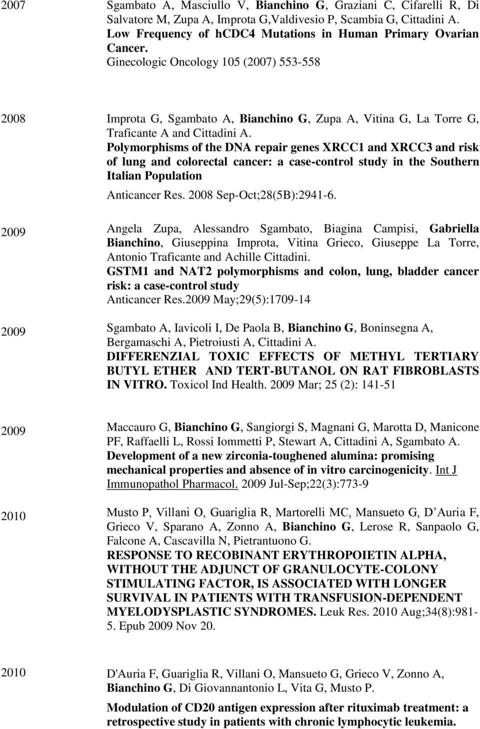 Ginecologic Oncology 105 (2007) 553-558 2008 Improta G, Sgambato A, Bianchino G, Zupa A, Vitina G, La Torre G, Traficante A and Cittadini A.