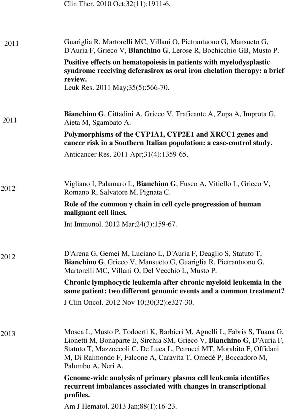 2011 Bianchino G, Cittadini A, Grieco V, Traficante A, Zupa A, Improta G, Aieta M, Sgambato A.