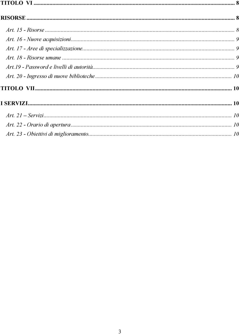 .. 9 Art. 20 - Ingresso di nuove biblioteche... 10 TITOLO VII... 10 I SERVIZI... 10 Art.