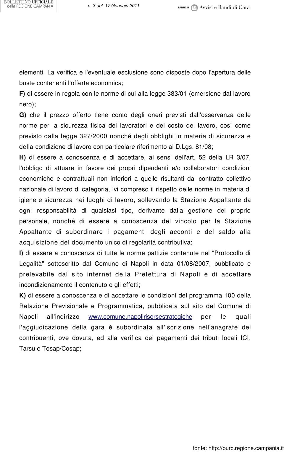 nero); G) che il prezzo offerto tiene conto degli oneri previsti dall'osservanza delle norme per la sicurezza fisica dei lavoratori e del costo del lavoro, così come previsto dalla legge 327/2000