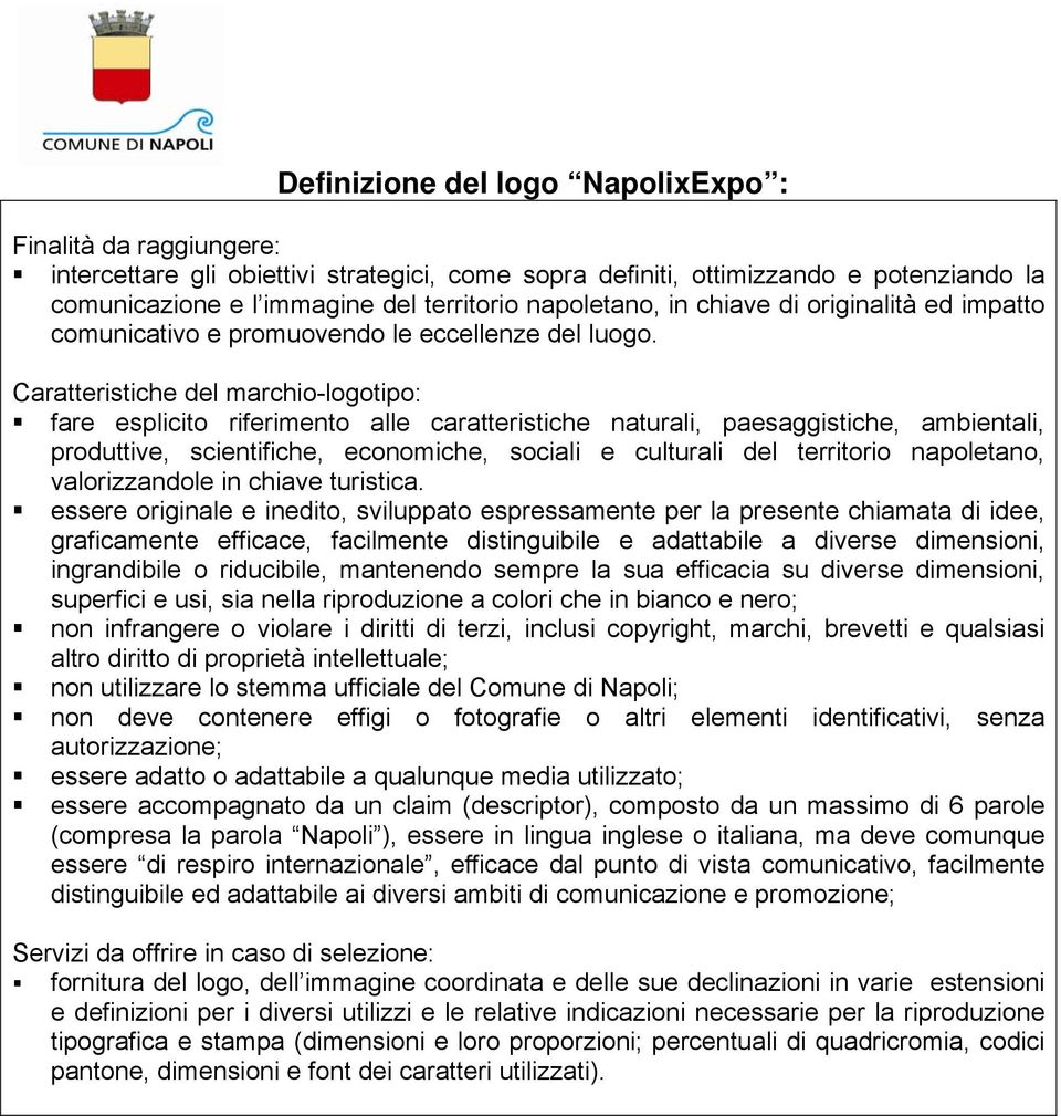 Caratteristiche del marchio-logotipo: fare esplicito riferimento alle caratteristiche naturali, paesaggistiche, ambientali, produttive, scientifiche, economiche, sociali e culturali del territorio