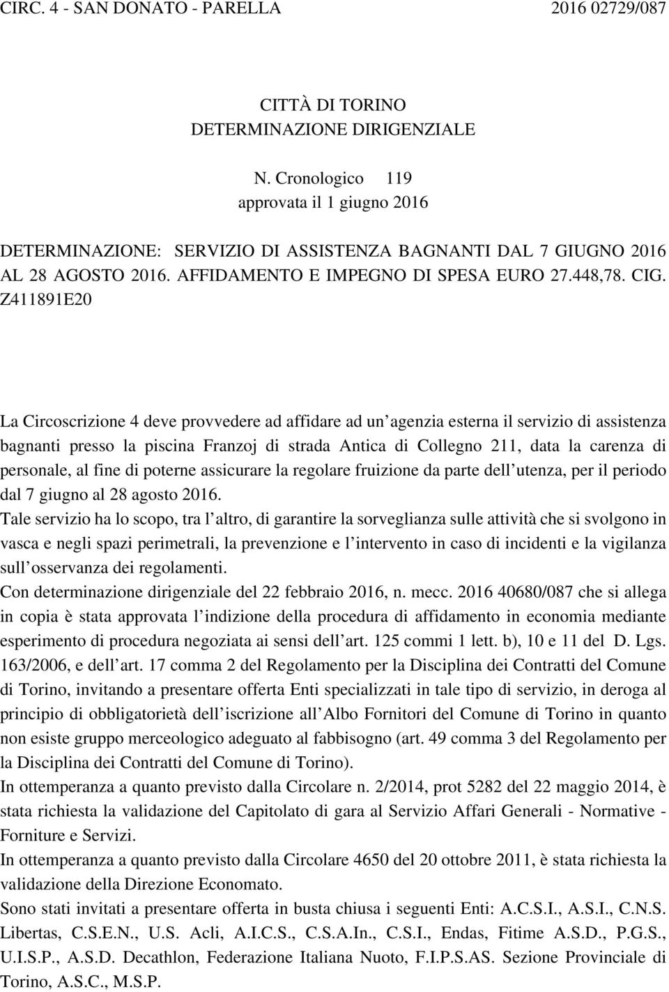 Z411891E20 La Circoscrizione 4 deve provvedere ad affidare ad un agenzia esterna il servizio di assistenza bagnanti presso la piscina Franzoj di strada Antica di Collegno 211, data la carenza di