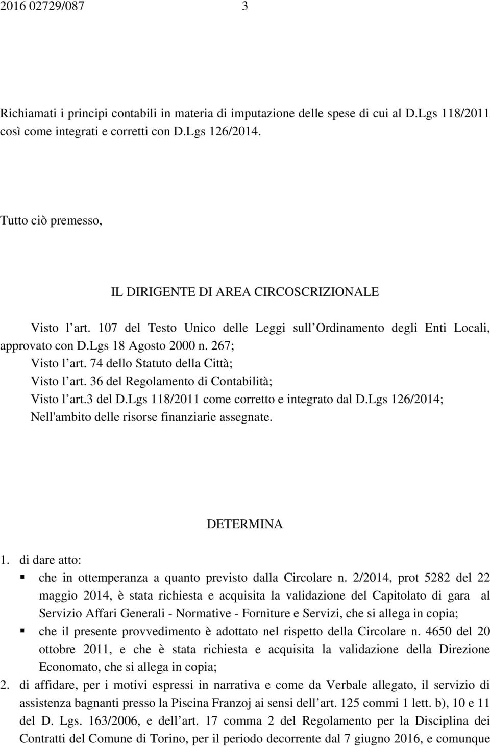 74 dello Statuto della Città; Visto l art. 36 del Regolamento di Contabilità; Visto l art.3 del D.Lgs 118/2011 come corretto e integrato dal D.