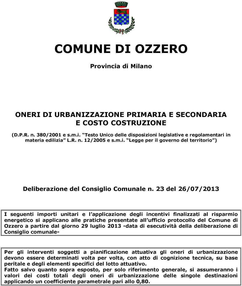 23 del 26/07/2013 I seguenti importi unitari e l applicazione degli incentivi finalizzati al risparmio energetico si applicano alle pratiche presentate all ufficio protocollo del Comune di Ozzero a