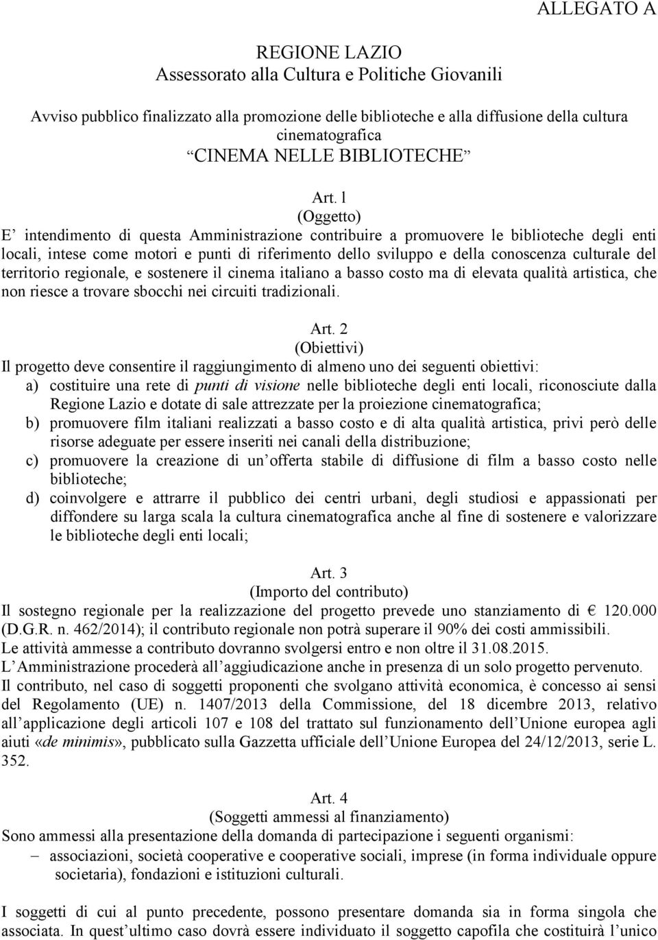 l (Oggetto) E intendimento di questa Amministrazione contribuire a promuovere le biblioteche degli enti locali, intese come motori e punti di riferimento dello sviluppo e della conoscenza culturale