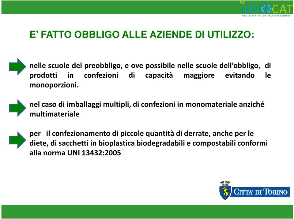 nel caso di imballaggi multipli, di confezioni in monomaterialeanziché multimateriale per il confezionamento